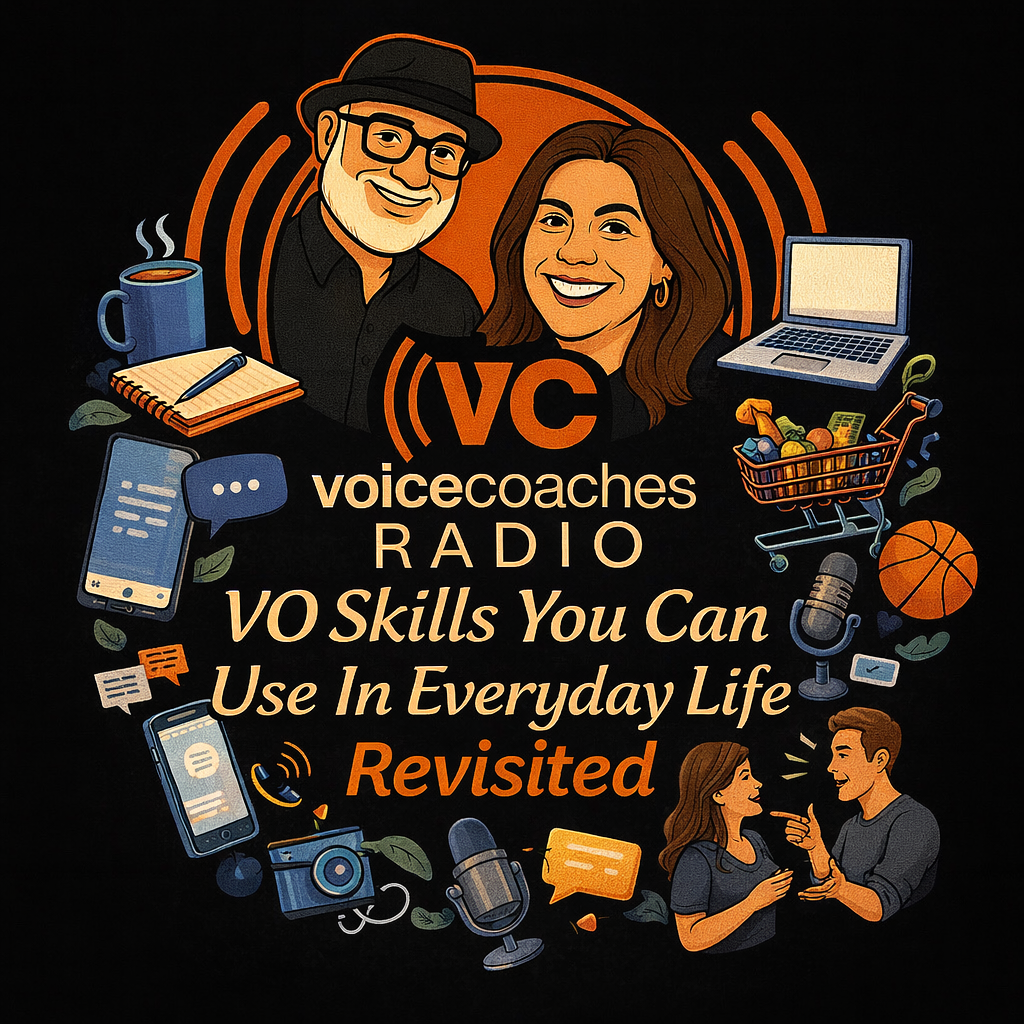 Voice Coaches Radio Episode 712 ” VO Skills You Can Use In Everyday Life Revisited”